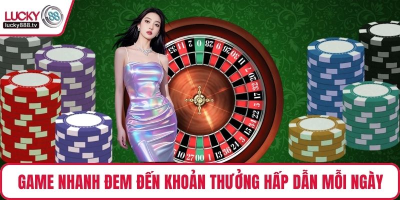 Game nhanh đem đến khoản thưởng hấp dẫn mỗi ngày