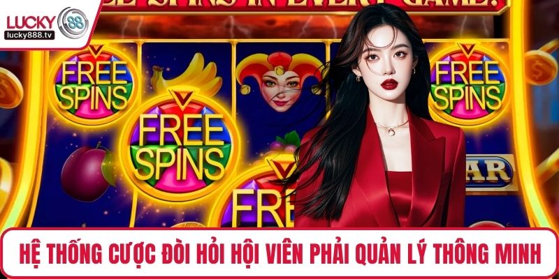 Hệ thống cược đòi hỏi hội viên phải quản lý thông minh