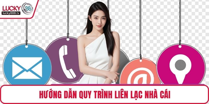 Hướng dẫn quy trình liên lạc nhà cái