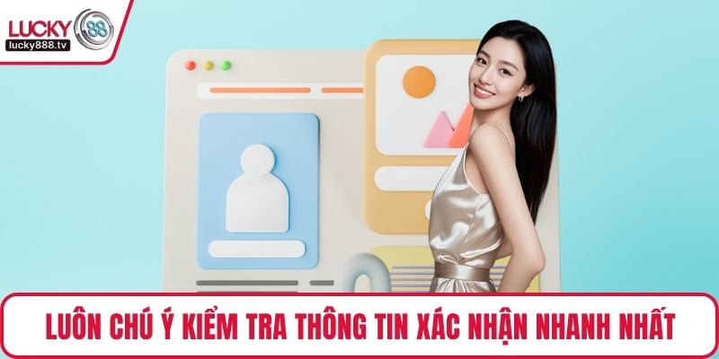 Luôn chú ý kiểm tra thông tin xác nhận nhanh nhất